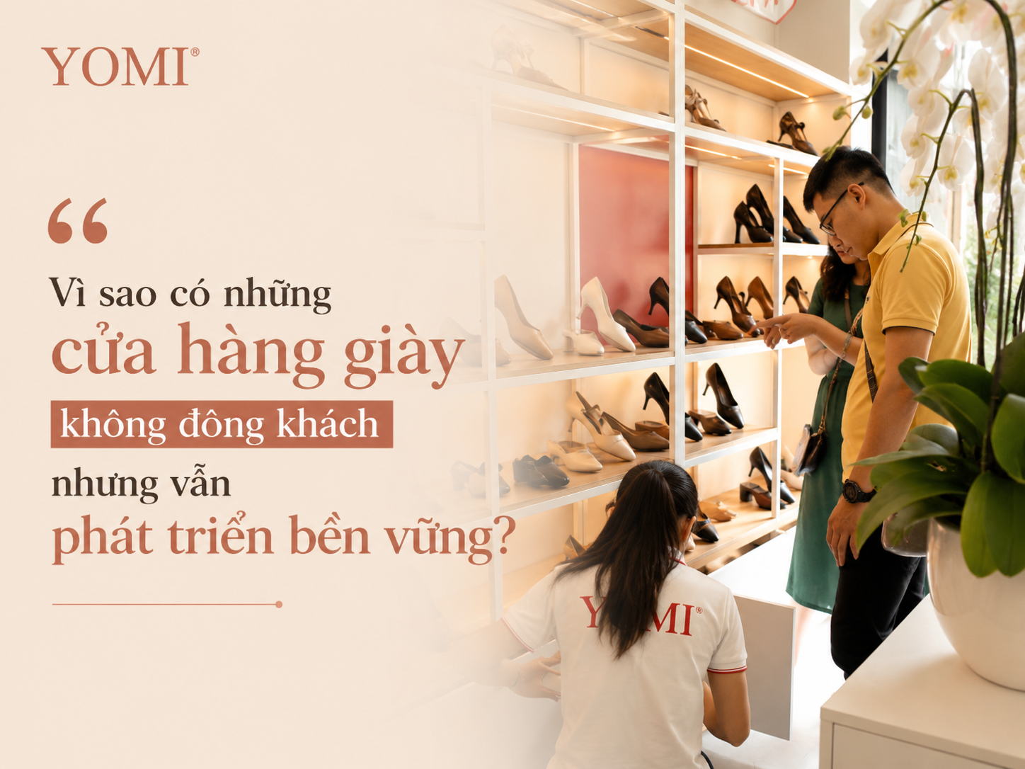 Nhiều cửa hàng giày phát triển bền vững không phải vì luôn đông khách, mà nhờ tỷ lệ khách hàng quay lại cao và trải nghiệm mua sắm tốt.